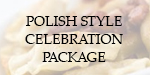 Polish Style Celebration Package